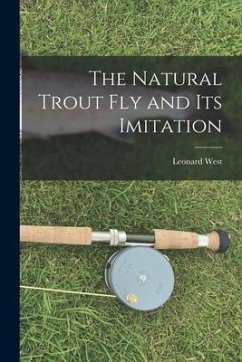 The Natural Trout fly and its Imitation - West, Leonard