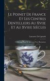 Le Poinet De France Et Les Centres Dentelliers Au Xviie Et Au Xviiie Siècles