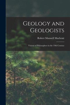 Geology and Geologists: Visions of Philosophers in the 19th Century - Macbrair, Robert Maxwell