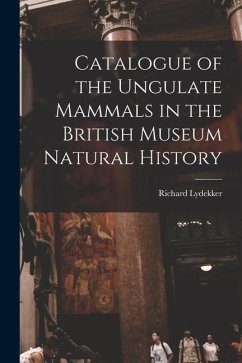 Catalogue of the Ungulate Mammals in the British Museum Natural History - Lydekker, Richard