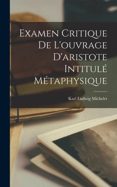 Examen Critique De L'ouvrage D'aristote Intitulé Métaphysique - Michelet, Karl Ludwig