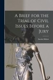 A Brief for the Trial of Civil Issues Before a Jury