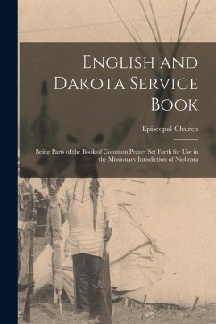 English and Dakota Service Book: Being Parts of the Book of Common Prayer set Forth for use in the Missionary Jurisdiction of Niobrara