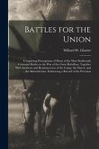 Battles for the Union; Comprising Descriptions of Many of the Most Stubbornly Contested Battles in the war of the Great Rebellion, Together With Incid