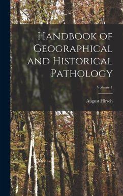 Handbook of Geographical and Historical Pathology; Volume 1 - Hirsch, August