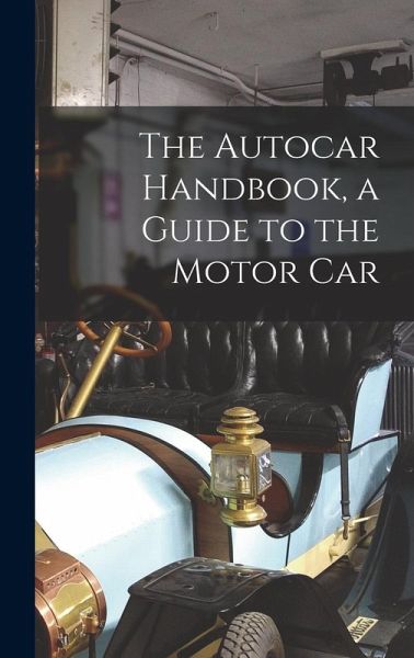 The Autocar Handbook, a Guide to the Motor Car The Autocar Handbook, a Guide to the Motor Car