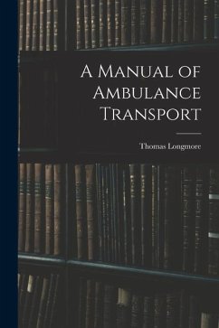 A Manual of Ambulance Transport - Longmore, Thomas