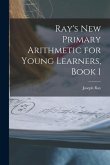 Ray's New Primary Arithmetic for Young Learners, Book 1