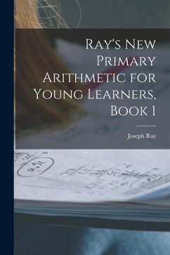 Ray's New Primary Arithmetic for Young Learners, Book 1 - Ray, Joseph