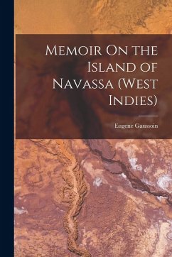 Memoir On the Island of Navassa (West Indies) - Gaussoin, Eugene