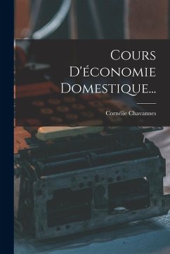 Cours D'économie Domestique... - Chavannes, Cornélie