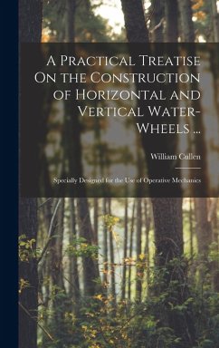 Cover A Practical Treatise On the Construction of Horizontal and Vertical Water-Wheels ...