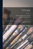 Titian: His Life and Times: With Some Account of His Family, Chiefly From New and Unpublished Records; Volume 1