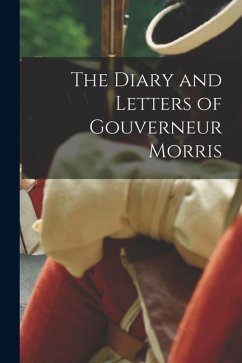 The Diary and Letters of Gouverneur Morris - Anonymous The Diary and Letters of Gouverneur Morris - Anonymous