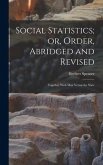 Social Statistics; or, Order, Abridged and Revised