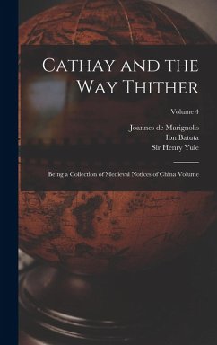 Cathay and the way Thither: Being a Collection of Medieval Notices of China Volume; Volume 4 - Cordier, Henri; Ibn, Batuta