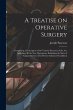 A Treatise on Operative Surgery;... - Bild 1