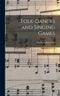Folk-Dances and Singing Games - Burchenal, Elizabeth