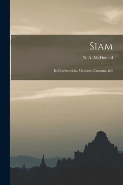 Siam: Its Government, Manners, Customs, &c - McDonald, N. a.