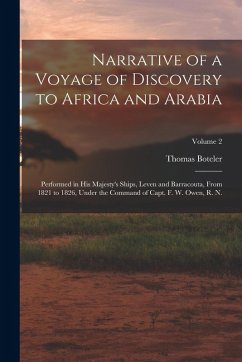 Narrative of a Voyage of Discovery to Africa and Arabia: Performed in His Majesty's Ships, Leven and Barracouta, From 1821 to 1826, Under the Command - Boteler, Thomas