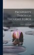 Prosperity Through Thought Force - Bild 1