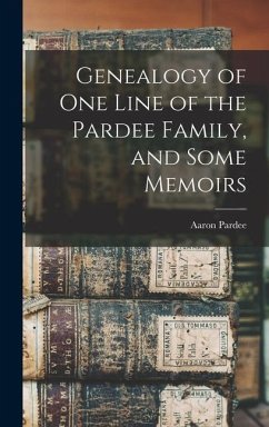 Genealogy of one Line of the Pardee Family, and Some Memoirs - Pardee, Aaron