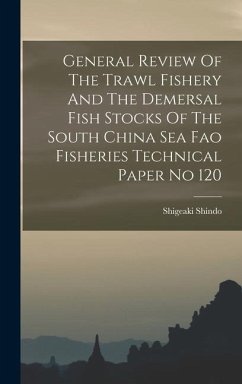General Review Of The Trawl Fishery And The Demersal Fish Stocks Of The South China Sea Fao Fisheries Technical Paper No 120 - Shindo, Shigeaki