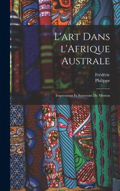 L'art dans l'Afrique australe; impressions et souvenirs de mission - Christol, Frédéric; Berger, Philippe