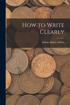 How to Write Clearly - Abbott, Edwin Abbott