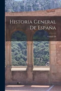 Historia General De España; Volume 30 - Anonymous