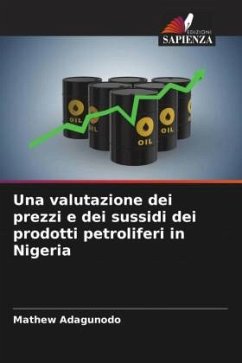 Una valutazione dei prezzi e dei sussidi dei prodotti petroliferi in Nigeria - Adagunodo, Mathew