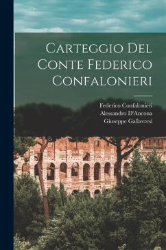 Carteggio Del Conte Federico Confalonieri - D'Ancona, Alessandro; Confalonieri, Federico; Gallavresi, Giuseppe