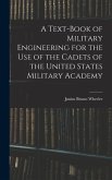 A Text-Book of Military Engineering for the Use of the Cadets of the United States Military Academy