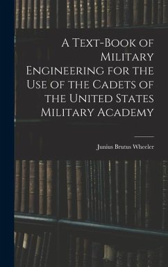 A Text-Book of Military Engineering for the Use of the Cadets of the United States Military Academy - Wheeler, Junius Brutus