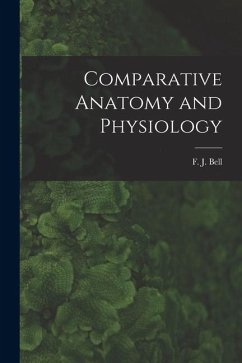 Comparative Anatomy and Physiology - F. J. (Francis Jeffrey), Bell