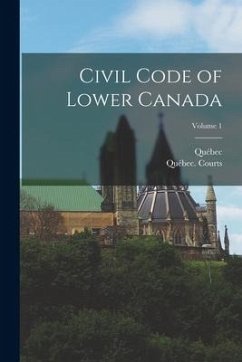 Civil Code of Lower Canada; Volume 1 - Québec