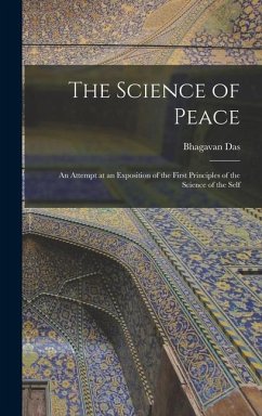 The Science of Peace; an Attempt at an Exposition of the First Principles of the Science of the Self - Das, Bhagavan