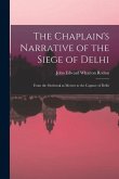 The Chaplain's Narrative of the Siege of Delhi: From the Outbreak at Meerut to the Capture of Delhi