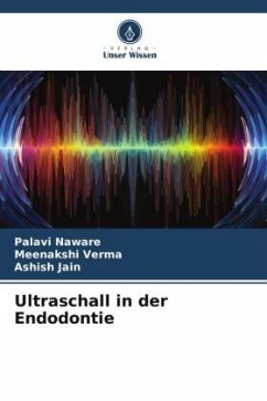 Ultraschall in der Endodontie - Naware, Palavi;Verma, Meenakshi;Jain, Ashish