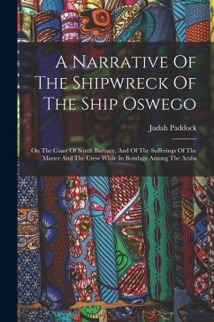 Cover A Narrative Of The Shipwreck Of The Ship Oswego: On The Coast Of South Barbary, And Of The Sufferings Of The Master And The Crew While In Bondage Amon