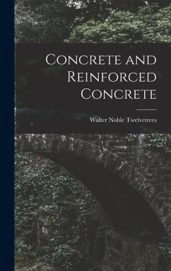 Concrete and Reinforced Concrete - Twelvetrees, Walter Noble