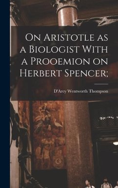 On Aristotle as a Biologist With a Prooemion on Herbert Spencer; - Wentworth, Thompson D'Arcy