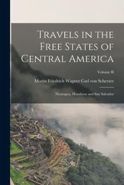 Travels in the Free States of Central America: Nicaragua, Honduras and San Salvador; Volume II - Scherzer, Moritz Friedrich Wagner von