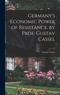 Germany's Economic Power of Resistance, by Prof. Gustav Cassel - Cassel, Gustav