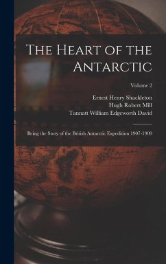 Cover The Heart of the Antarctic: Being the Story of the British Antarctic Expedition 1907-1909; Volume 2