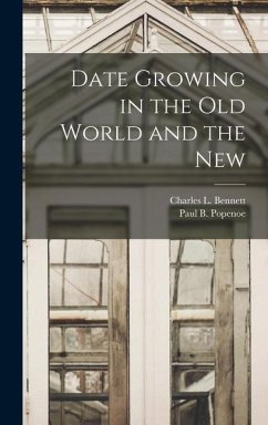 Date Growing in the Old World and the New - Popenoe, Paul B.; Bennett, Charles L.