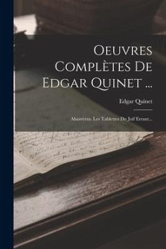 Oeuvres Complètes De Edgar Quinet ...: Ahasvèrus. Les Tablettes Du Juif Errant... - Quinet, Edgar