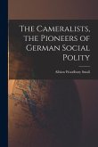 The Cameralists, the Pioneers of German Social Polity The Cameralists, the Pioneers of German Social Polity