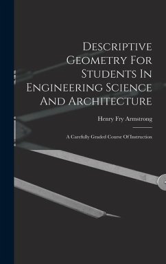 Descriptive Geometry For Students In Engineering Science And Architecture: A Carefully Graded Course Of Instruction - Armstrong, Henry Fry