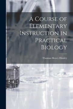Cover A Course of Elementary Instruction in Practical Biology